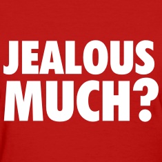 Jealous-much